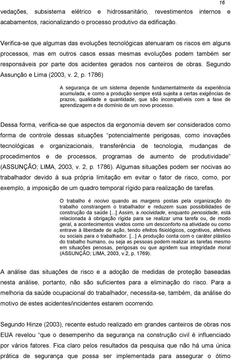nos canteiros de obras. Segundo Assunção e Lima (2003, v. 2, p.