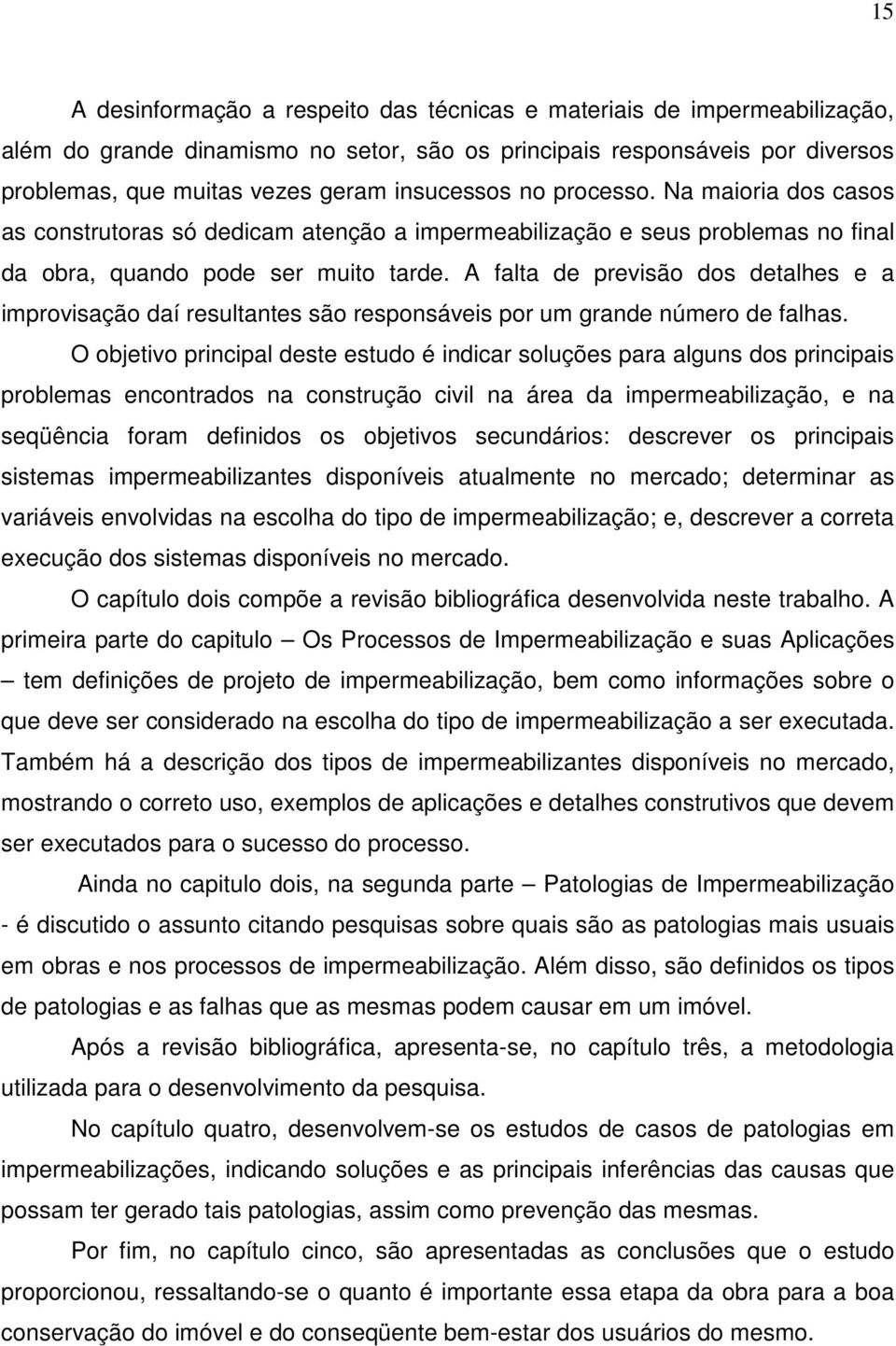 A falta de previsão dos detalhes e a improvisação daí resultantes são responsáveis por um grande número de falhas.