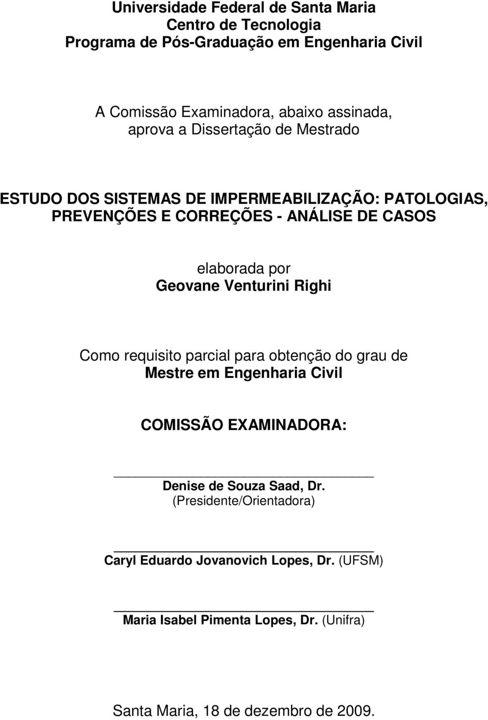 Geovane Venturini Righi Como requisito parcial para obtenção do grau de Mestre em Engenharia Civil COMISSÃO EXAMINADORA: Denise de Souza Saad,