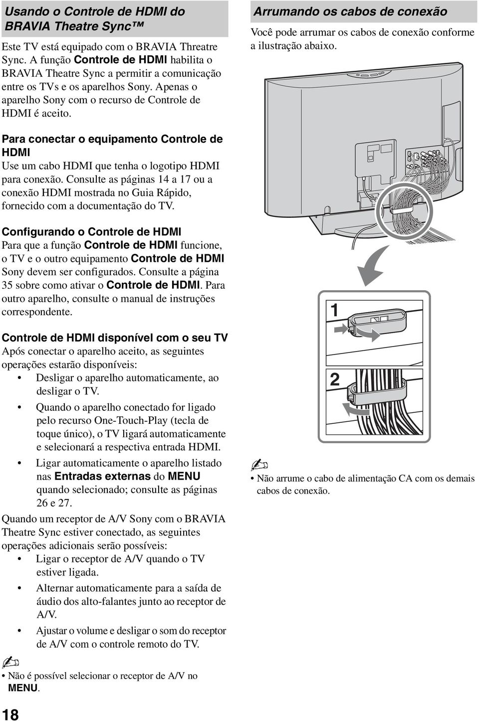 Arrumando o cabo de conexão Você pode arrumar o cabo de conexão conforme a ilutração abaixo. Para conectar o equipamento Controle de HDMI Ue um cabo HDMI que tenha o logotipo HDMI para conexão.