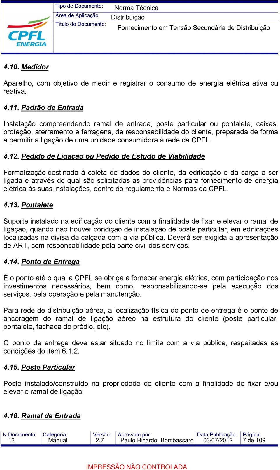 ligação de uma unidade consumidora à rede da CPFL. 4.12.