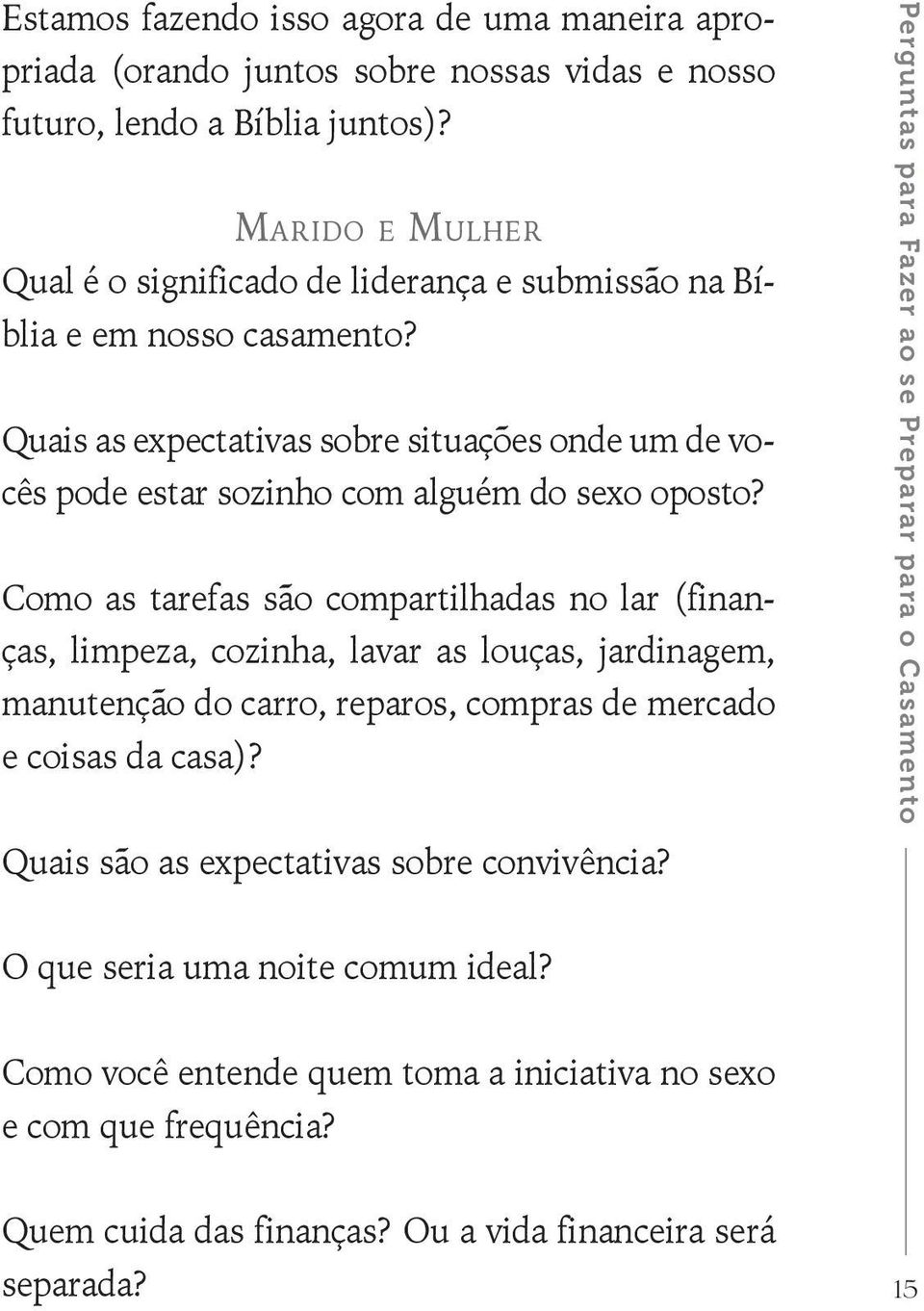 Quais as expectativas sobre situações onde um de vocês pode estar sozinho com alguém do sexo oposto?