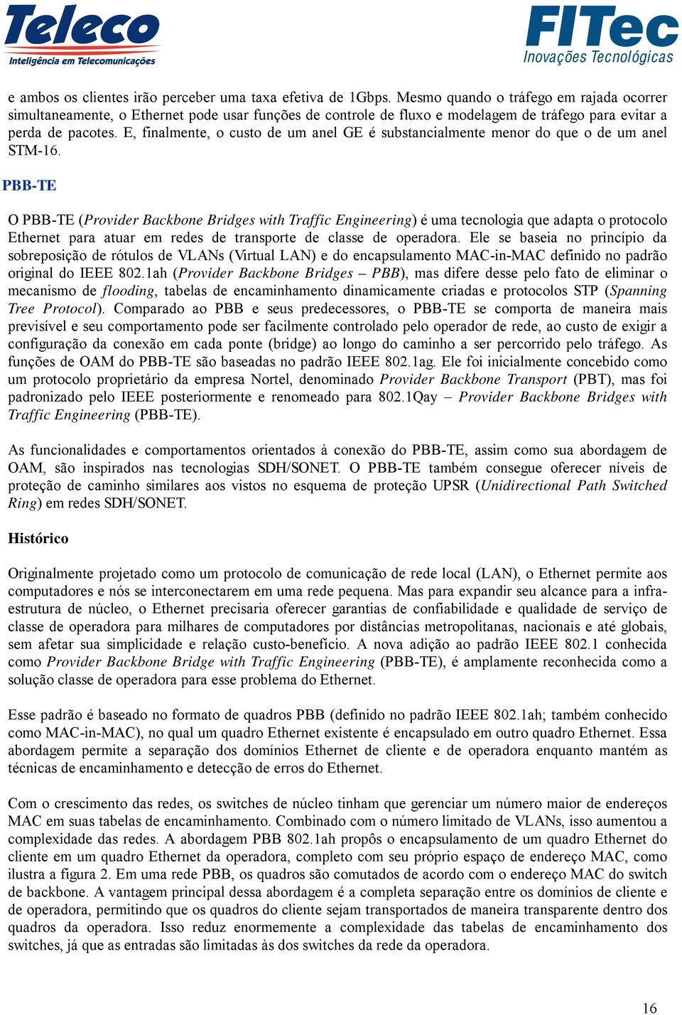 E, finalmente, o custo de um anel GE é substancialmente menor do que o de um anel STM-16.