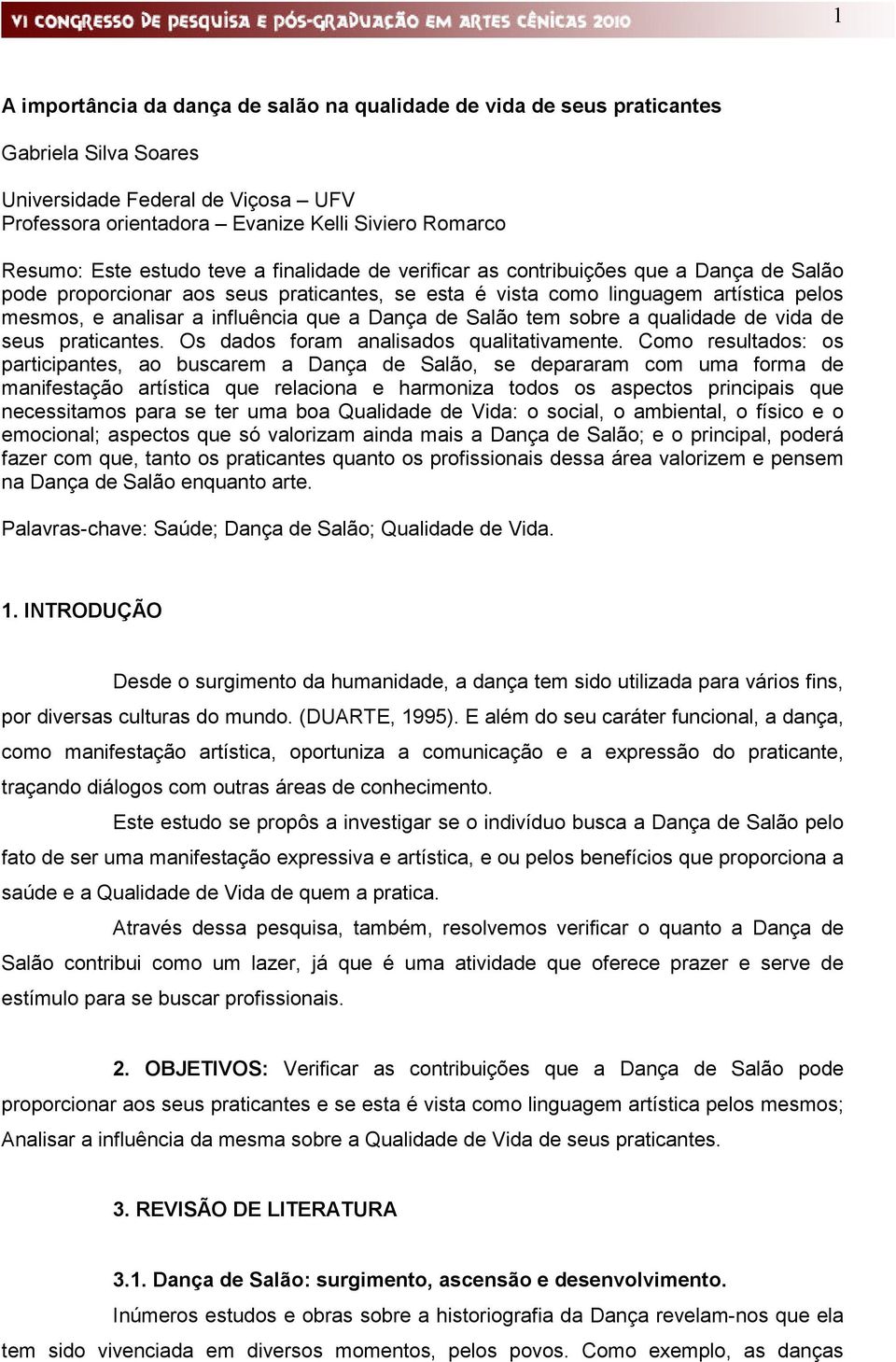 a Dança de Salão tem sobre a qualidade de vida de seus praticantes. Os dados foram analisados qualitativamente.