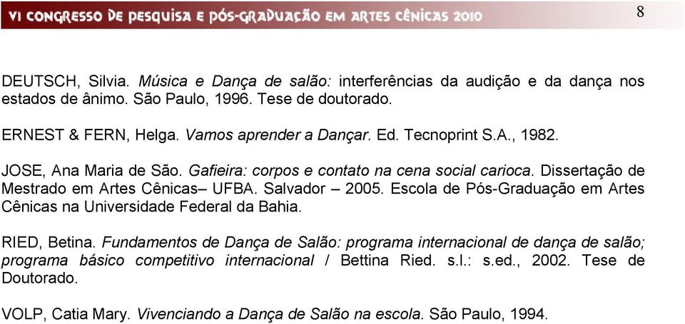 Dissertação de Mestrado em Artes Cênicas UFBA. Salvador 2005. Escola de Pós-Graduação em Artes Cênicas na Universidade Federal da Bahia. RIED, Betina.