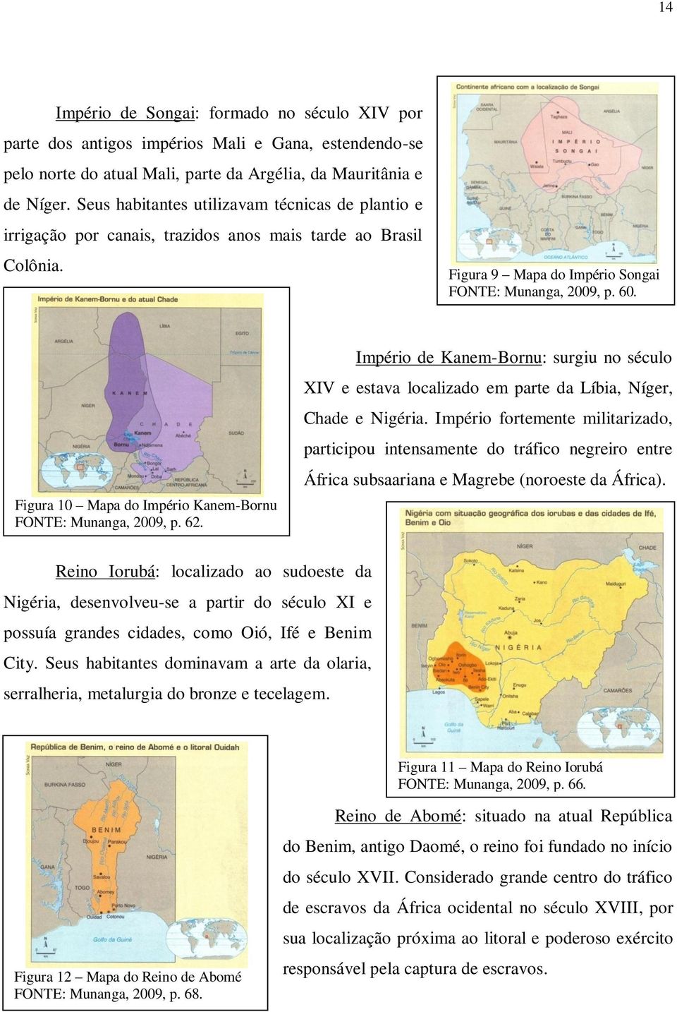 Figura 10 Mapa do Império Kanem-Bornu FONTE: Munanga, 2009, p. 62. Império de Kanem-Bornu: surgiu no século XIV e estava localizado em parte da Líbia, Níger, Chade e Nigéria.