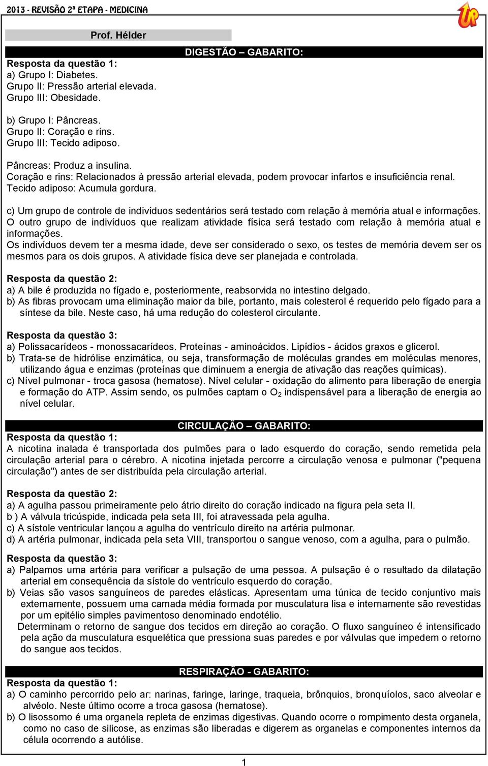 c) Um grupo de controle de indivíduos sedentários será testado com relação à memória atual e informações.