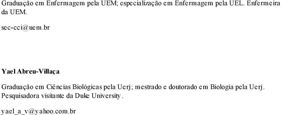 br Yael Abreu-Villaça Graduação em Ciências Biológicas pela Uerj;