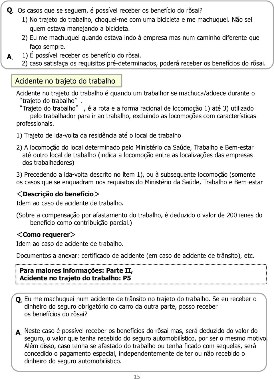 2) caso satisfaça os requisitos pré-determinados, poderá receber os benefícios do rõsai.