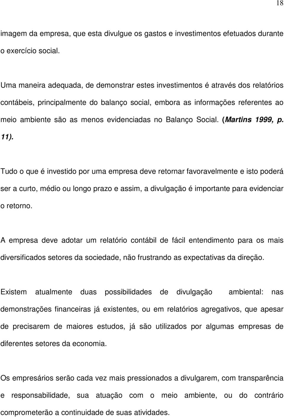 evidenciadas no Balanço Social. (Martins 1999, p. 11).