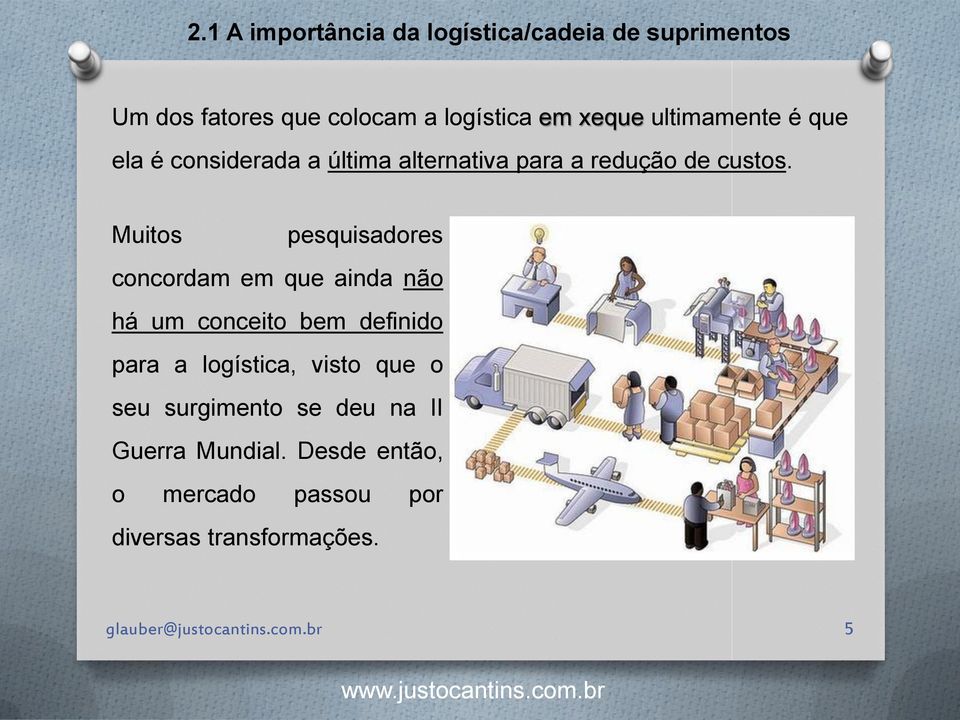 Muitos pesquisadores concordam em que ainda não há um conceito bem definido para a logística, visto que o