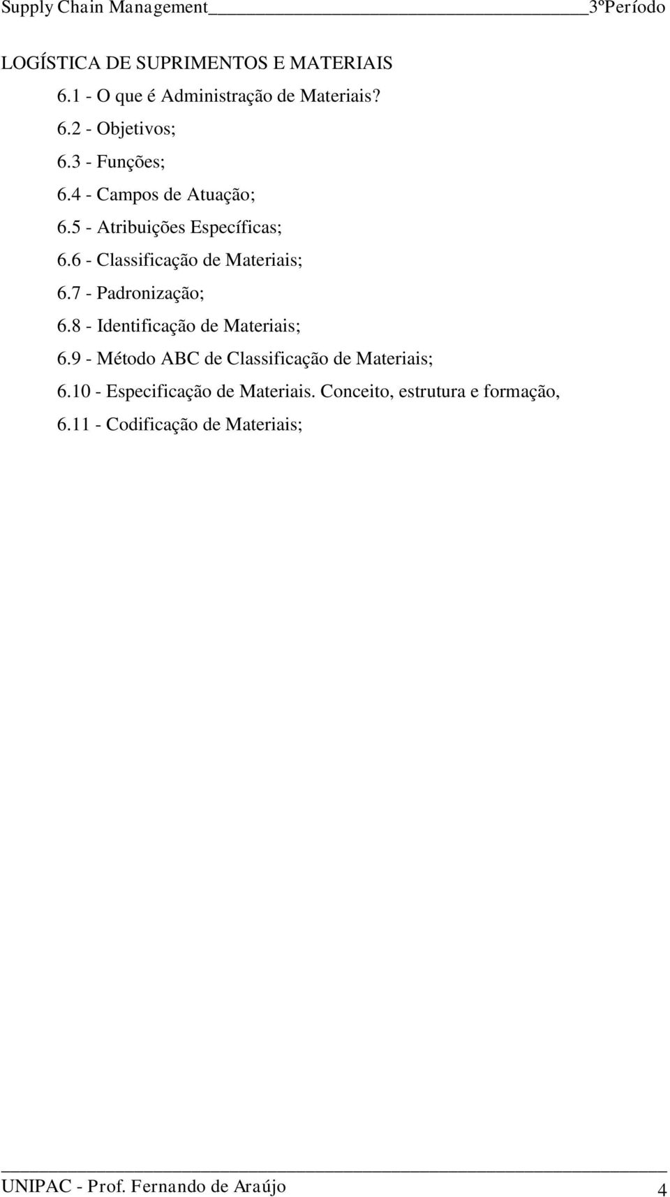 7 - Padronização; 6.8 - Identificação de Materiais; 6.9 - Método ABC de Classificação de Materiais; 6.