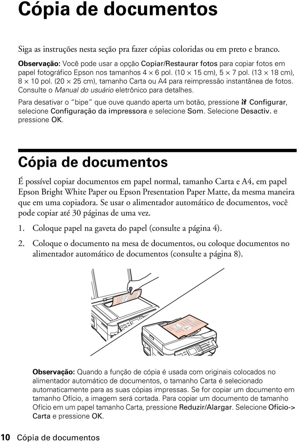 (20 25 cm), tamanho Carta ou A4 para reimpressão instantânea de fotos. Consulte o Manual do usuário eletrônico para detalhes.