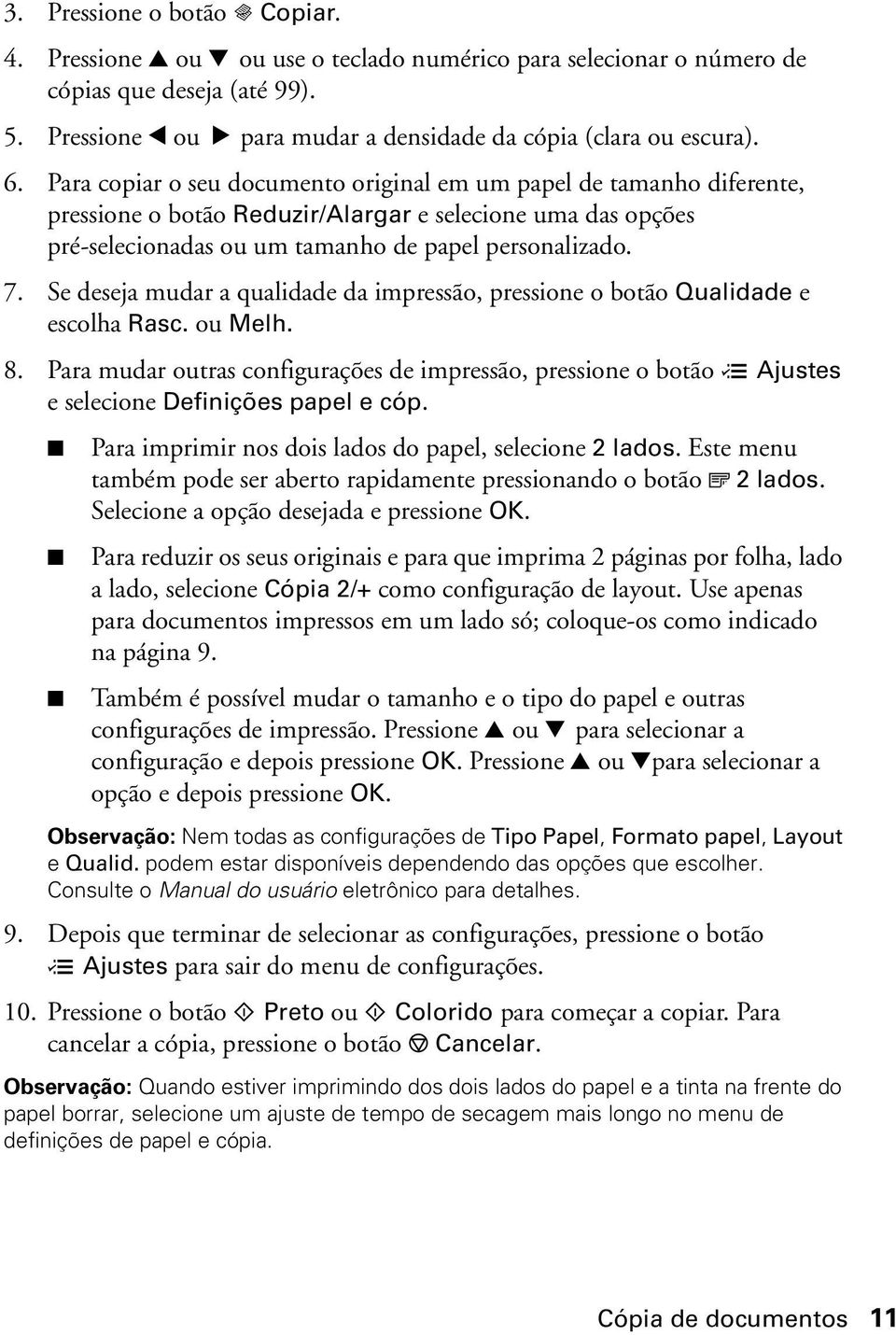 Para copiar o seu documento original em um papel de tamanho diferente, pressione o botão Reduzir/Alargar e selecione uma das opções pré-selecionadas ou um tamanho de papel personalizado. 7.