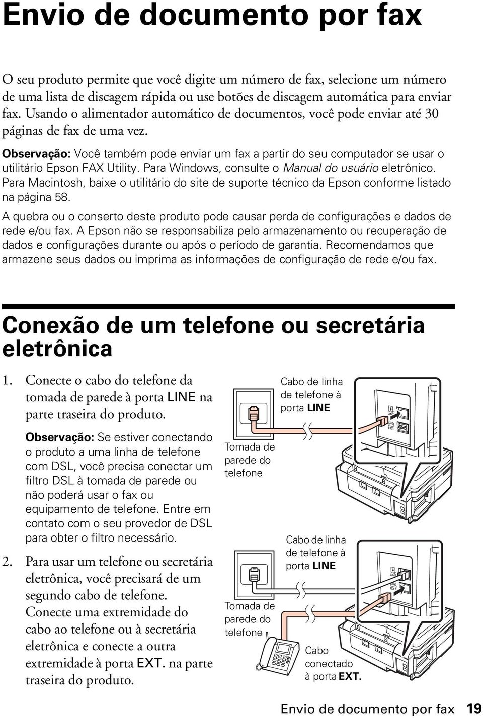 Observação: Você também pode enviar um fax a partir do seu computador se usar o utilitário Epson FAX Utility. Para Windows, consulte o Manual do usuário eletrônico.