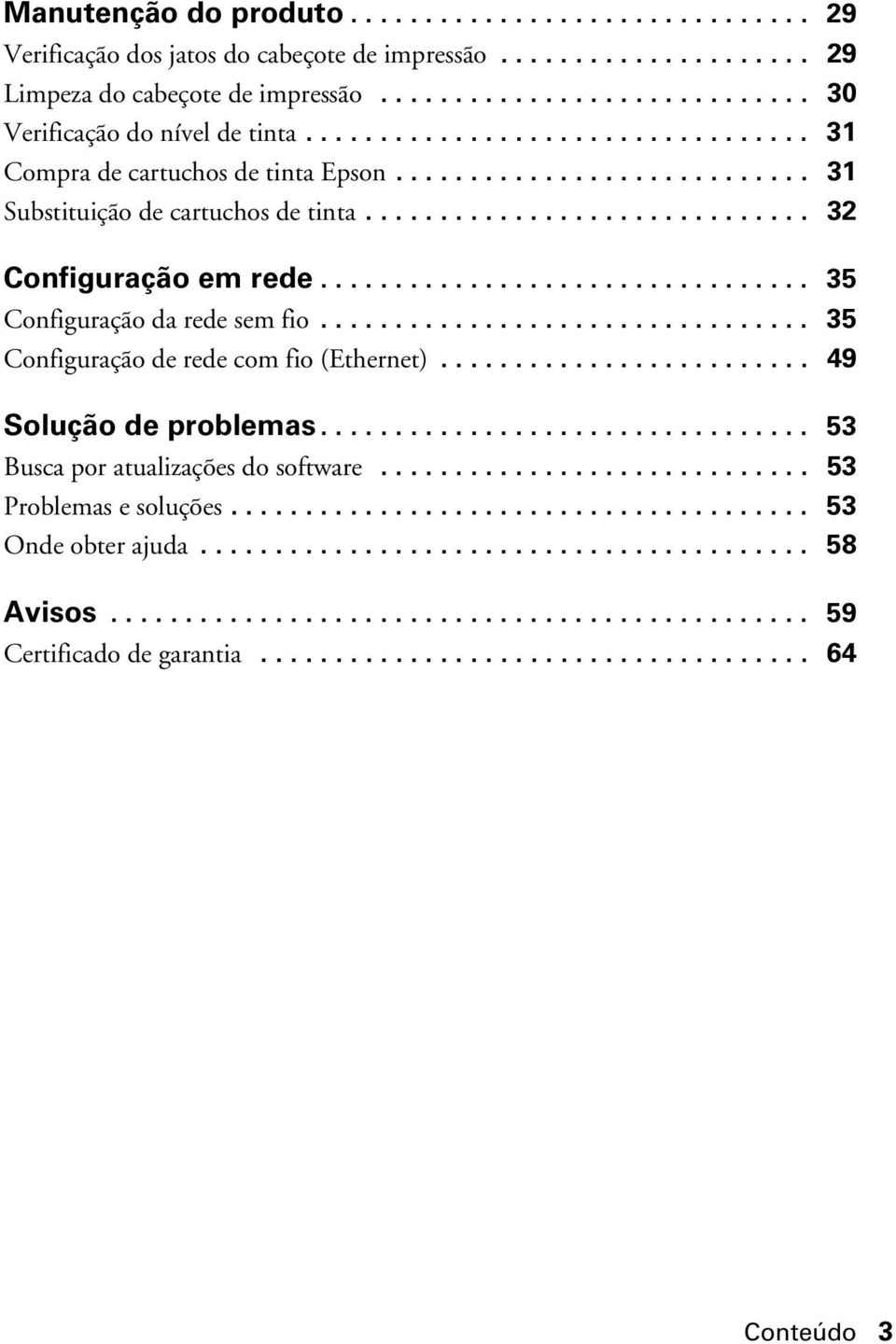 ................................ 35 Configuração da rede sem fio................................. 35 Configuração de rede com fio (Ethernet)......................... 49 Solução de problemas.