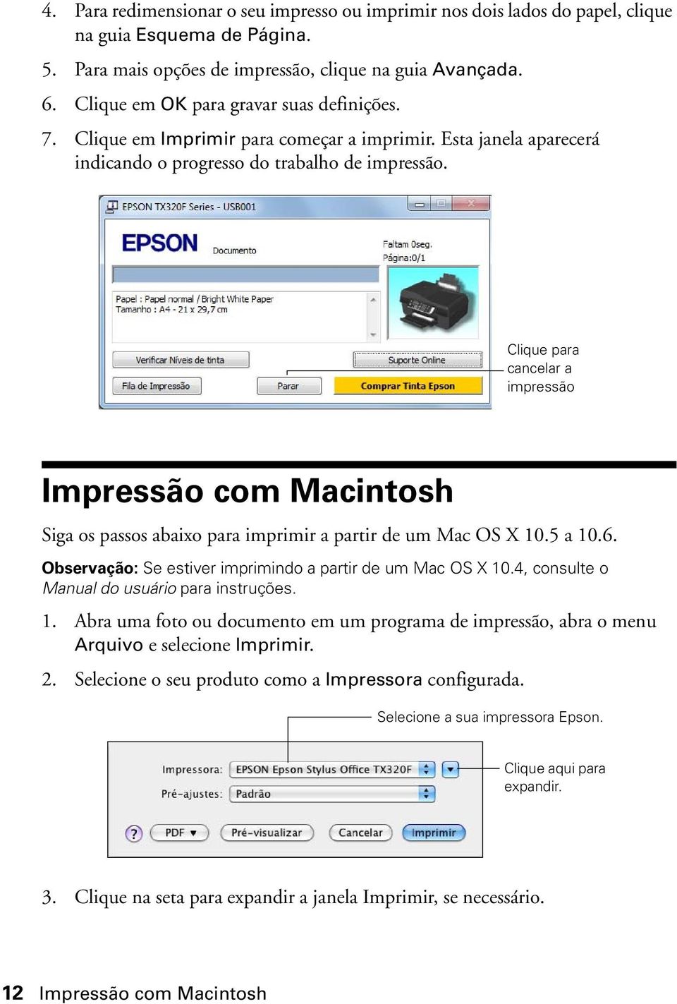 Clique para cancelar a impressão Impressão com Macintosh Siga os passos abaixo para imprimir a partir de um Mac OS X 10.5 a 10.6. Observação: Se estiver imprimindo a partir de um Mac OS X 10.