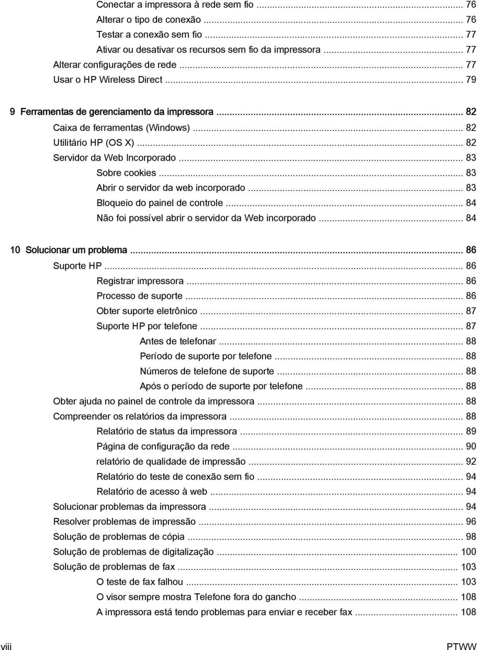 .. 83 Abrir o servidor da web incorporado... 83 Bloqueio do painel de controle... 84 Não foi possível abrir o servidor da Web incorporado... 84 10 Solucionar um problema... 86 Suporte HP.