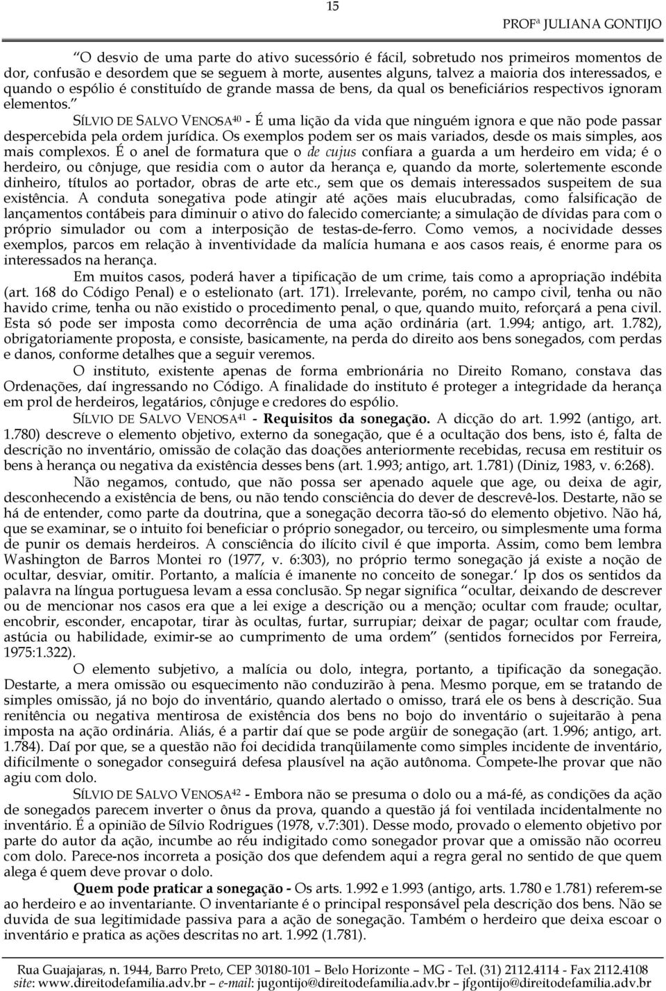 SÍLVIO DE SALVO VENOSA 40 - É uma lição da vida que ninguém ignora e que não pode passar despercebida pela ordem jurídica.