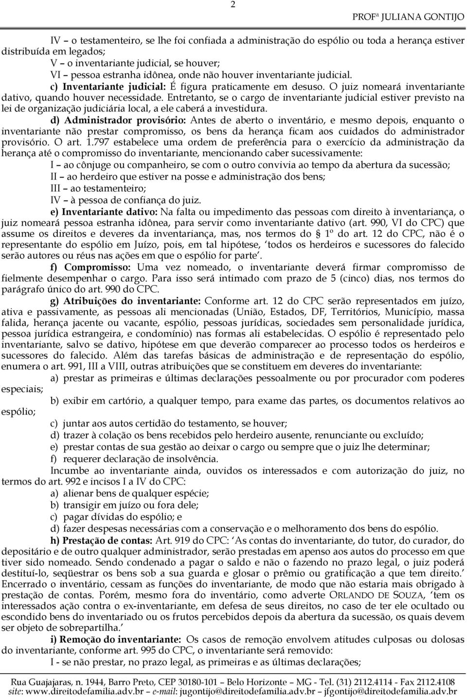 Entretanto, se o cargo de inventariante judicial estiver previsto na lei de organização judiciária local, a ele caberá a investidura.