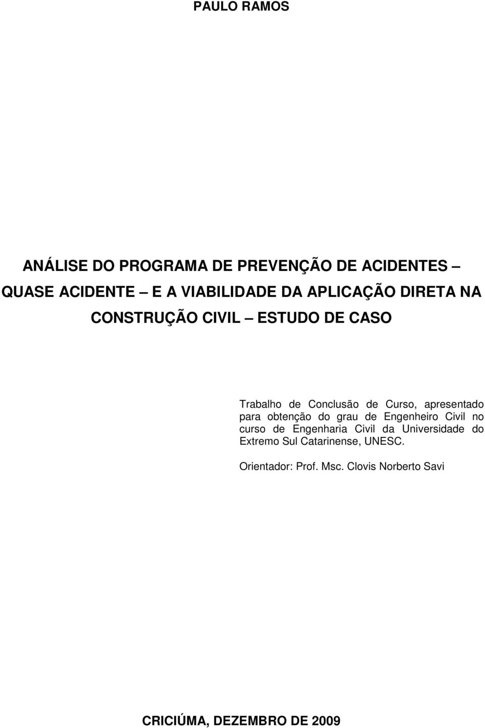 apresentado para obtenção do grau de Engenheiro Civil no curso de Engenharia Civil da