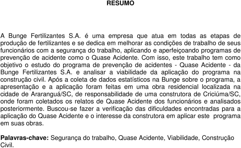 é uma empresa que atua em todas as etapas de produção de fertilizantes e se dedica em melhorar as condições de trabalho de seus funcionários com a segurança do trabalho, aplicando e aperfeiçoando