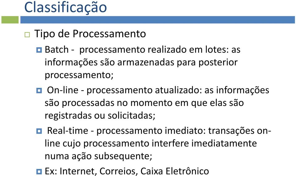 processadas no momento em que elas são registradas ou solicitadas; Real-time -processamento imediato: