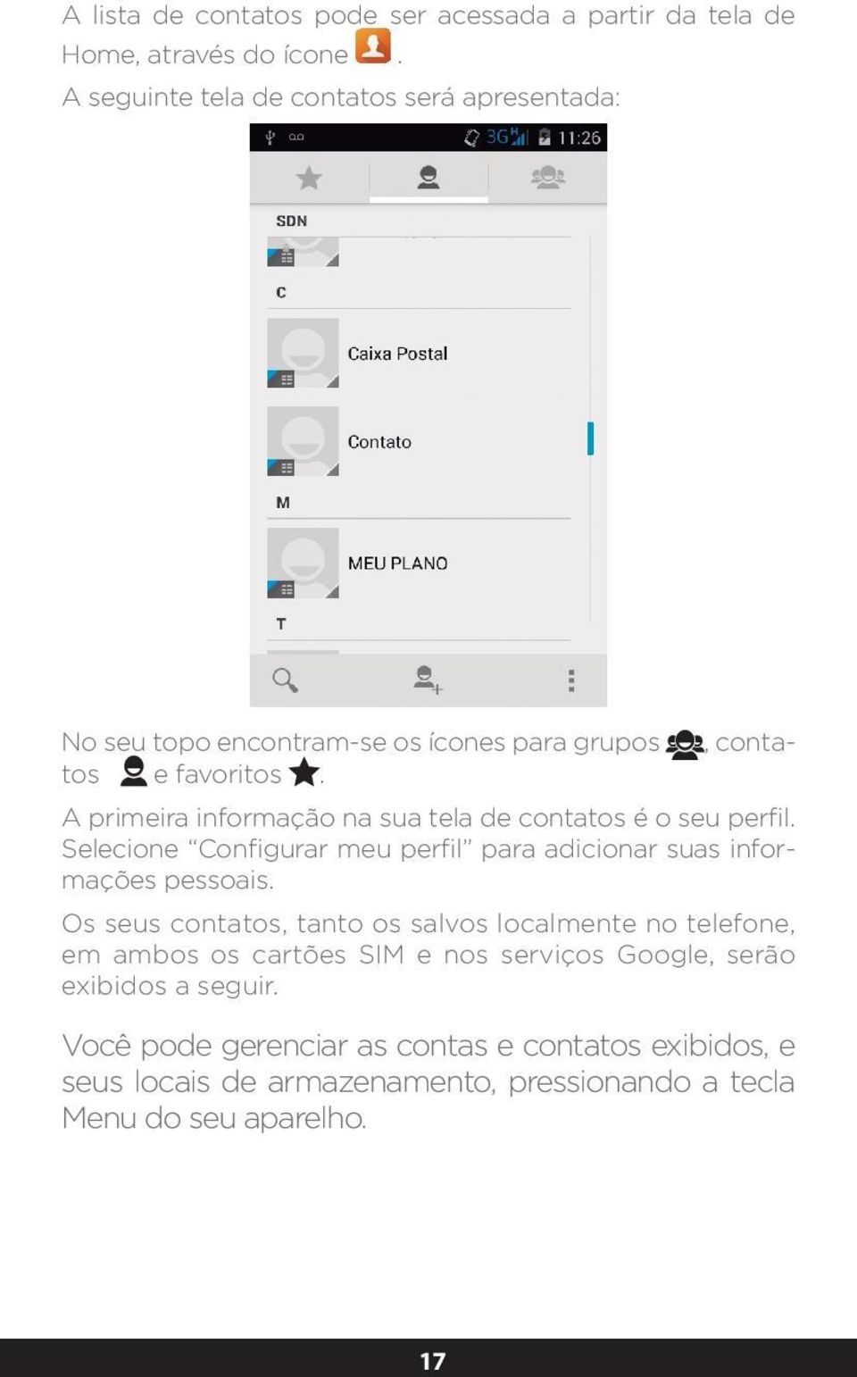 A primeira informação na sua tela de contatos é o seu perfil. Selecione Configurar meu perfil para adicionar suas informações pessoais.