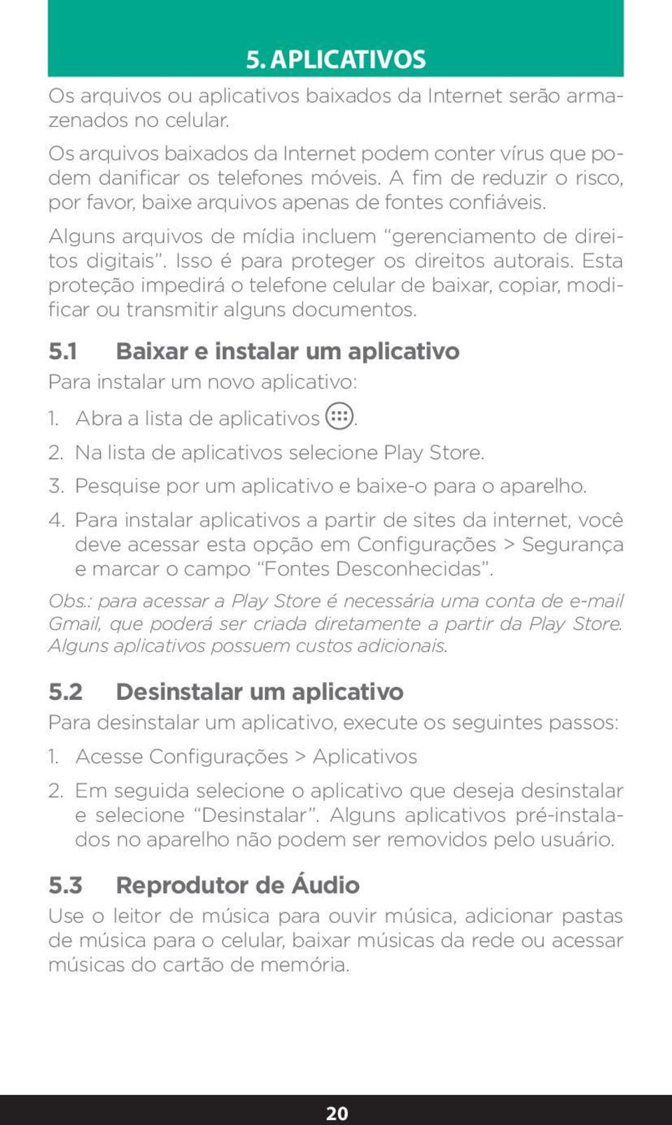 Esta proteção impedirá o telefone celular de baixar, copiar, modificar ou transmitir alguns documentos. 5.1 Baixar e instalar um aplicativo Para instalar um novo aplicativo: 1.