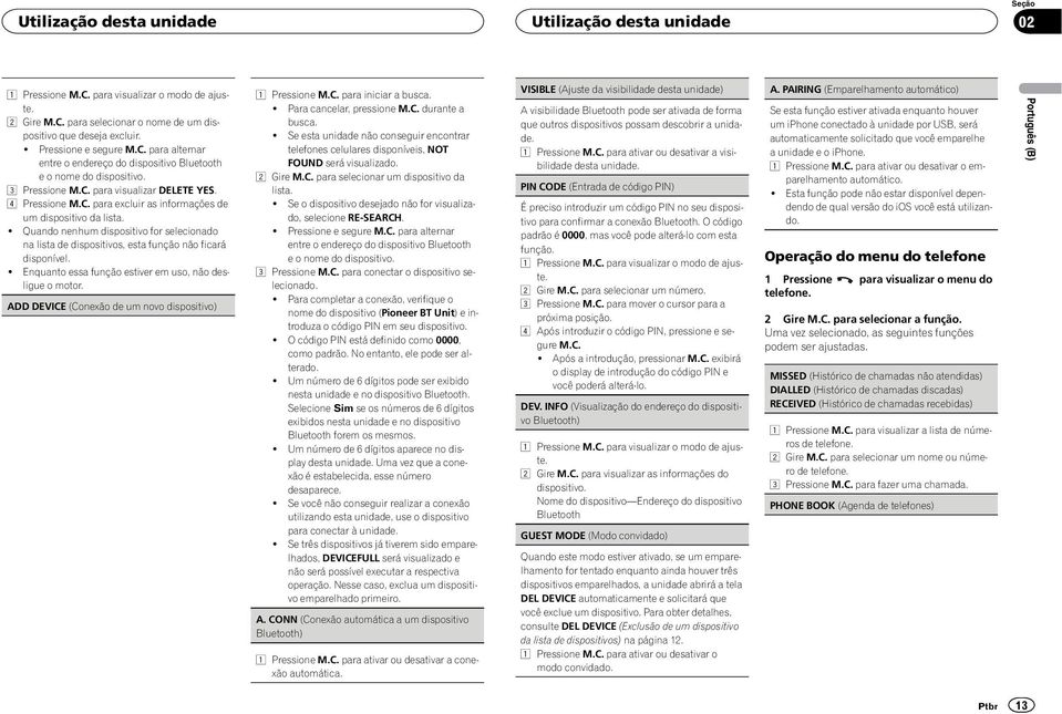 ! Enquanto essa função estiver em uso, não desligue o motor. ADD DEVICE (Conexão de um novo dispositivo) 1 Pressione M.C. para iniciar a busca.! Para cancelar, pressione M.C. durante a busca.