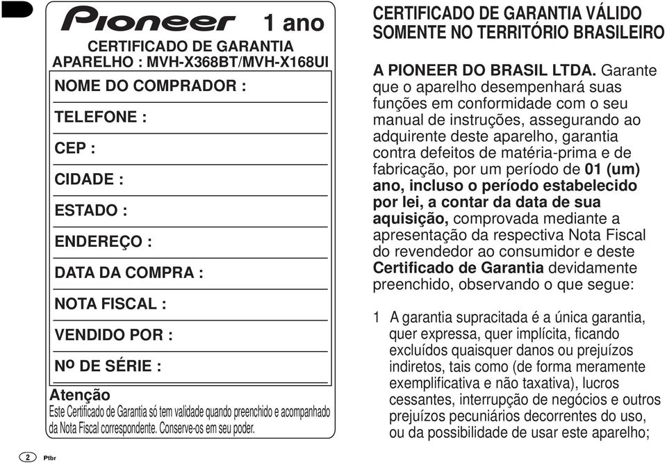 CERTIFICADO DE GARANTIA VÁLIDO SOMENTE NO TERRITÓRIO BRASILEIRO A PIONEER DO BRASIL LTDA.