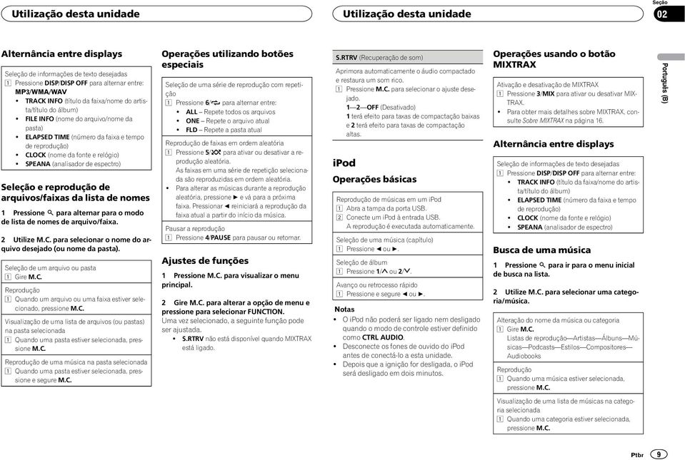 SPEANA (analisador de espectro) Seleção e reprodução de arquivos/faixas da lista de nomes 1 Pressione para alternar para o modo de lista de nomes de arquivo/faixa. 2 Utilize M.C.