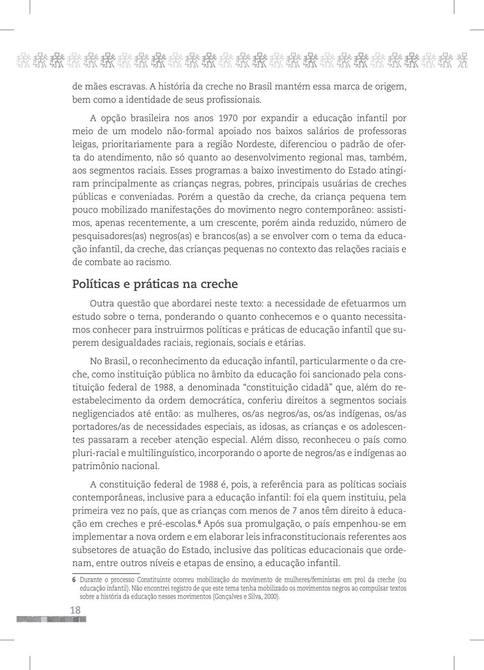 diferenciou o padrão de oferta do atendimento, não só quanto ao desenvolvimento regional mas, também, aos segmentos raciais.