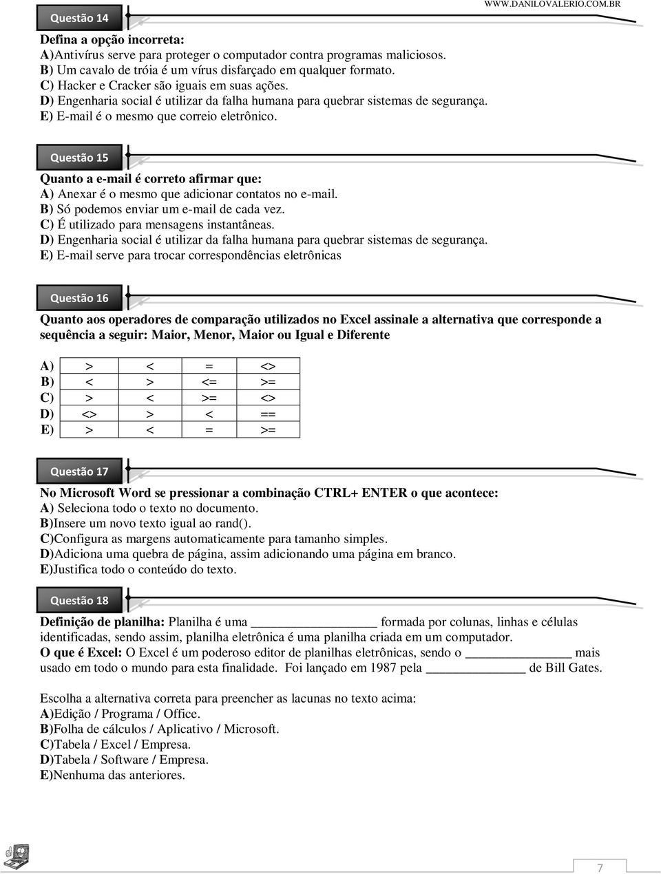 Questão 15 Quanto a e-mail é correto afirmar que: A) Anexar é o mesmo que adicionar contatos no e-mail. B) Só podemos enviar um e-mail de cada vez. C) É utilizado para mensagens instantâneas.