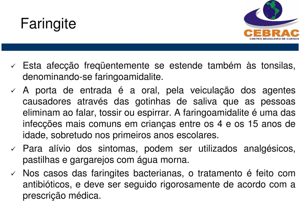 A faringoamidalite é uma das infecções mais comuns em crianças entre os 4 e os 15 anos de idade, sobretudo nos primeiros anos escolares.