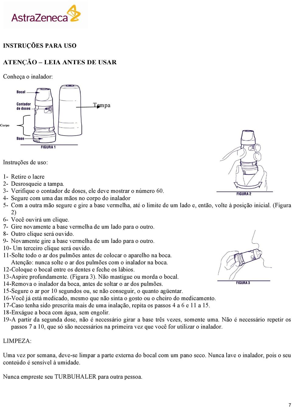 4- Segure com uma das mãos no corpo do inalador 5- Com a outra mão segure e gire a base vermelha, até o limite de um lado e, então, volte à posição inicial. (Figura 2) 6- Você ouvirá um clique.