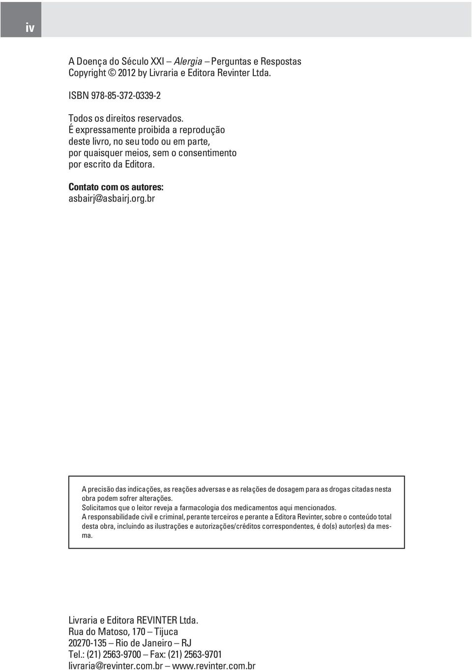 br A precisão das indicações, as reações adversas e as relações de dosagem para as drogas citadas nesta obra podem sofrer alterações.