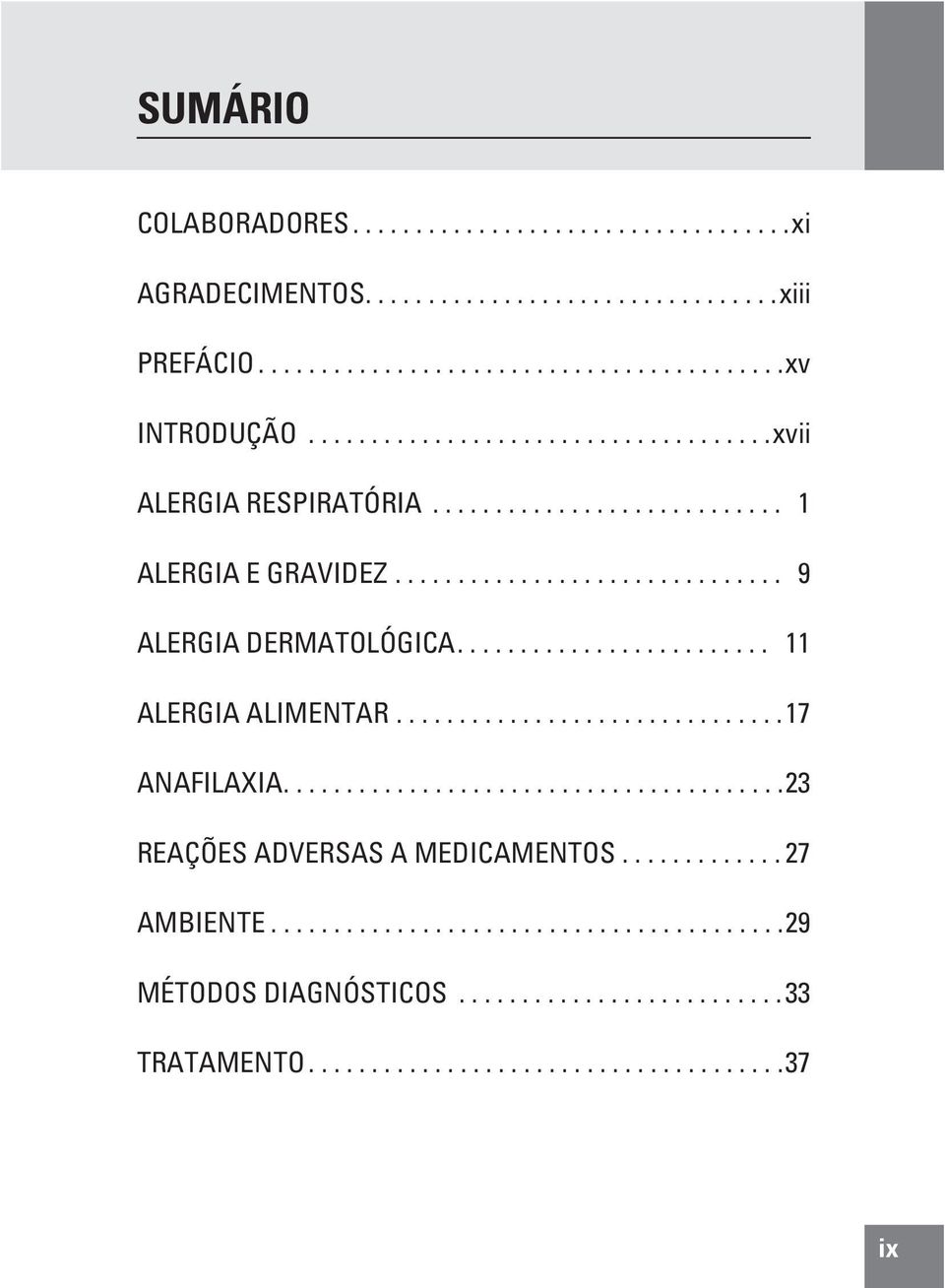 ........................ 11 ALERGIA ALIMENTAR...............................17 ANAFILAXIA........................................23 REAÇÕES ADVERSAS A MEDICAMENTOS.