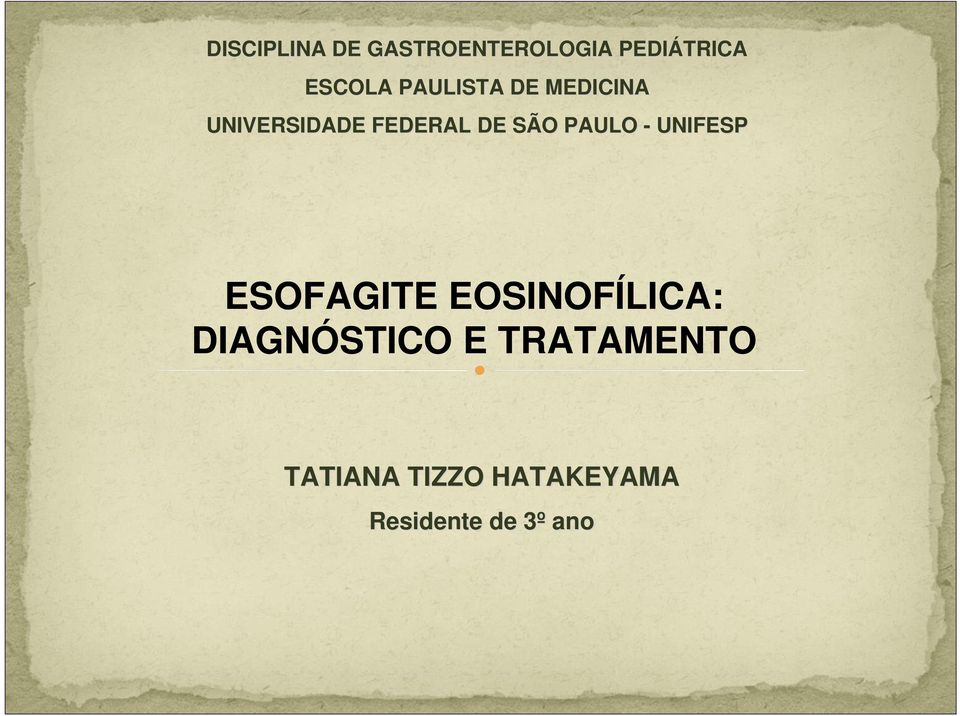 PAULO - UNIFESP ESOFAGITE EOSINOFÍLICA: DIAGNÓSTICO