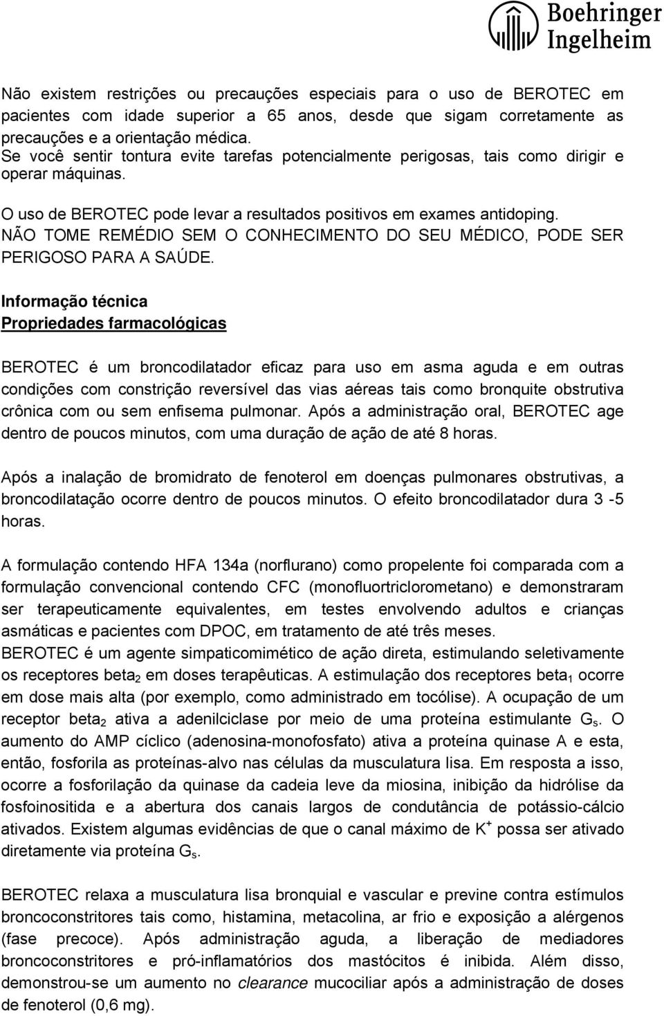 NÃO TOME REMÉDIO SEM O CONHECIMENTO DO SEU MÉDICO, PODE SER PERIGOSO PARA A SAÚDE.