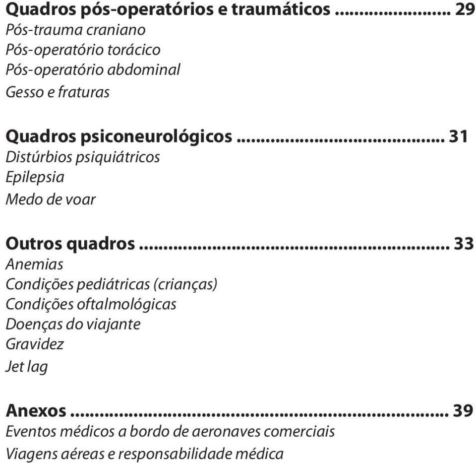 psiconeurológicos... 31 Distúrbios psiquiátricos Epilepsia Medo de voar Outros quadros.