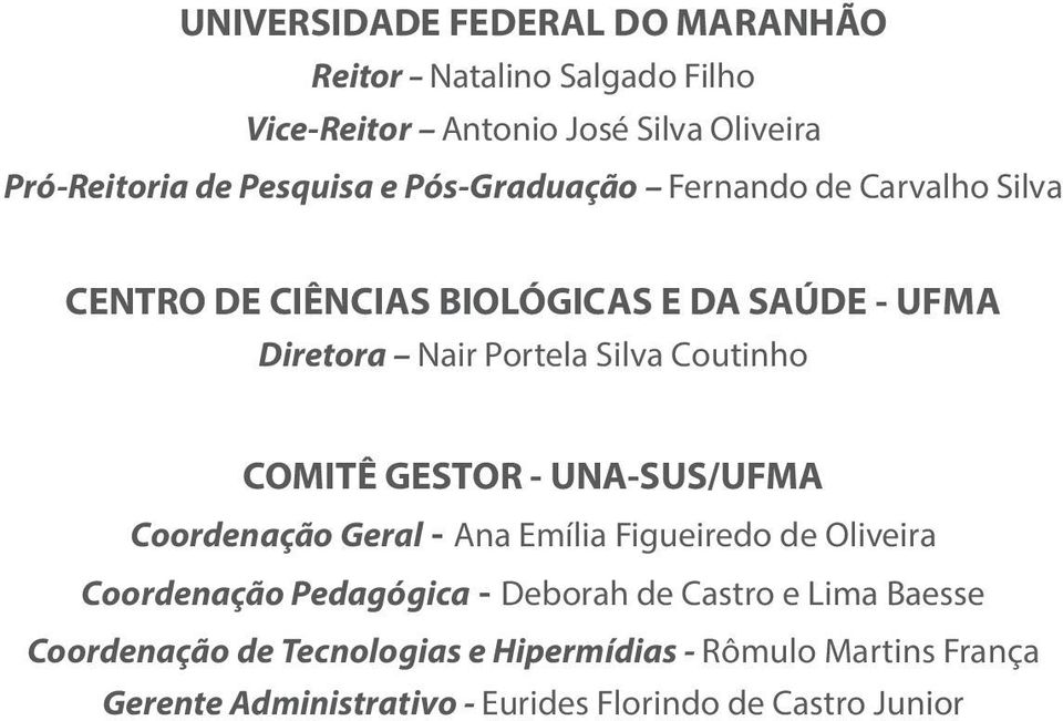 COMITÊ GESTOR - UNA-SUS/UFMA Coordenação Geral - Ana Emília Figueiredo de Oliveira Coordenação Pedagógica - Deborah de Castro e