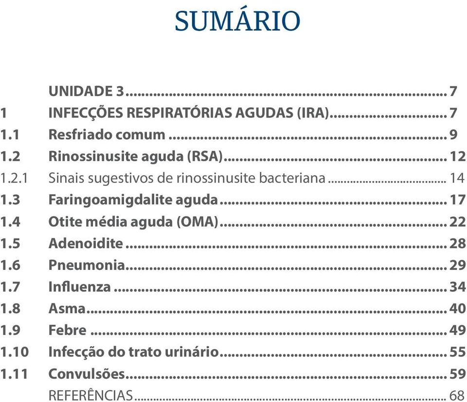 3 Faringoamigdalite aguda... 17 1.4 Otite média aguda (OMA)... 22 1.5 Adenoidite... 28 1.6 Pneumonia.