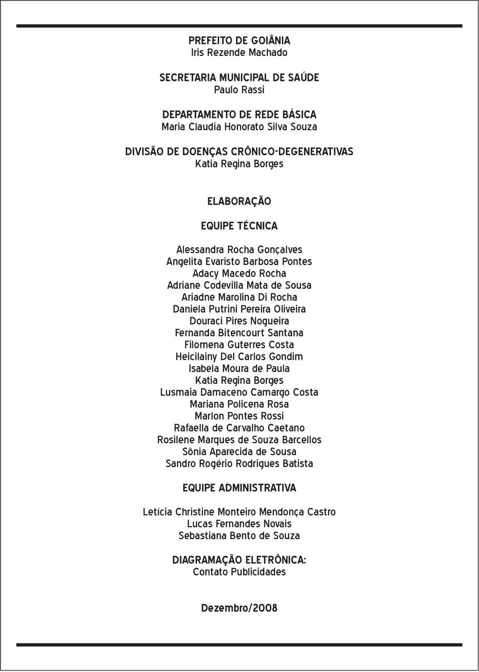 Oliveira Douraci Pires Nogueira Fernanda Bitencourt Santana Filomena Guterres Costa Heicilainy Del Carlos Gondim Isabela Moura de Paula Katia Regina Borges Lusmaia Damaceno Camargo Costa Mariana