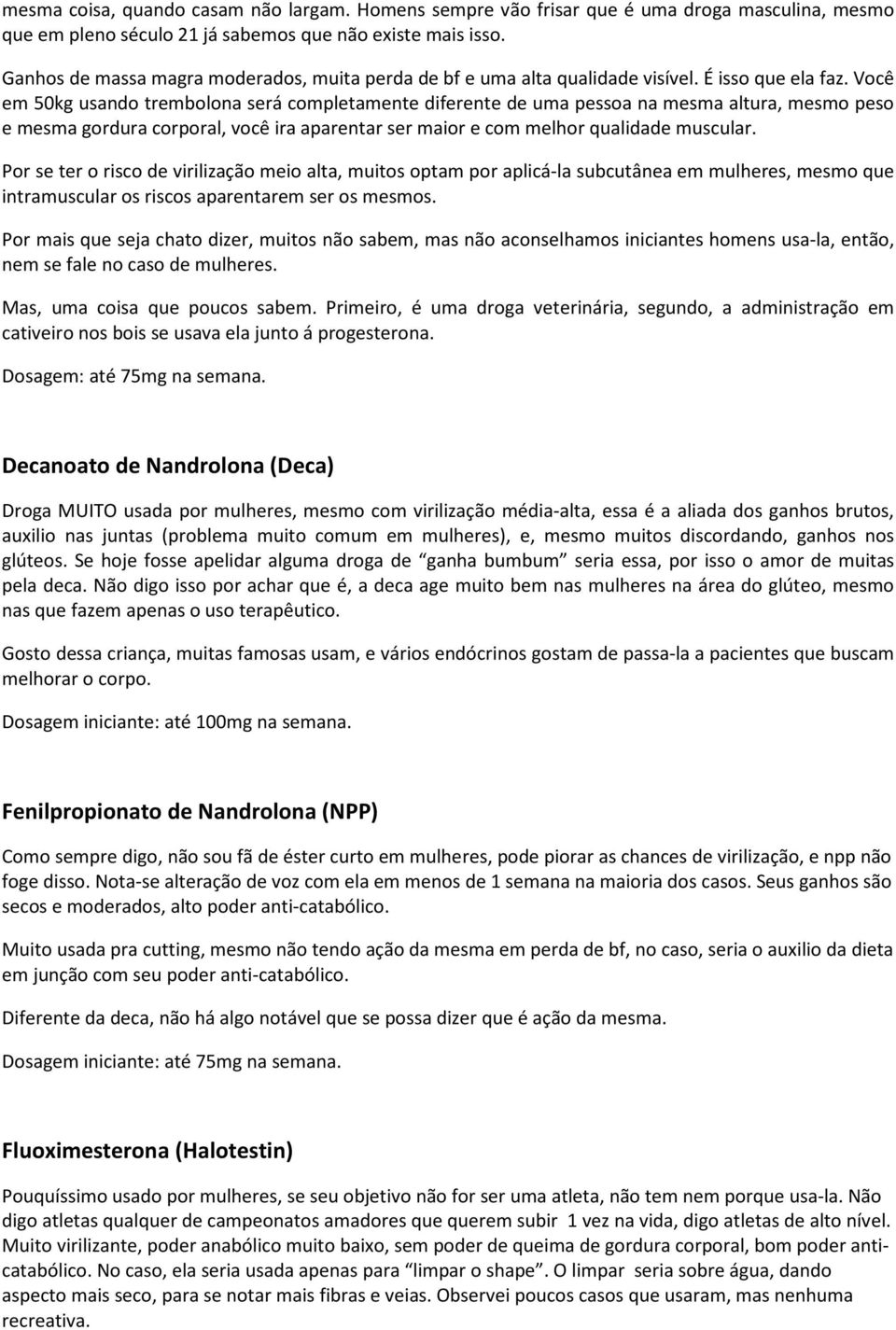 Você em 50kg usando trembolona será completamente diferente de uma pessoa na mesma altura, mesmo peso e mesma gordura corporal, você ira aparentar ser maior e com melhor qualidade muscular.