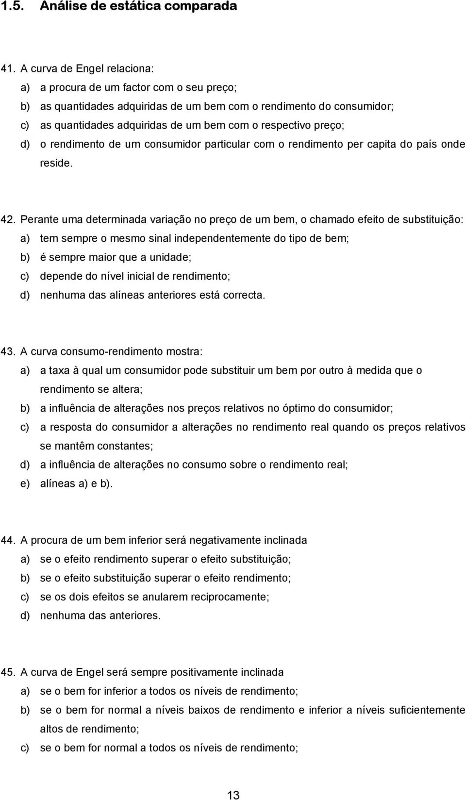 preço; d) o rendimento de um consumidor particular com o rendimento per capita do país onde reside. 4.