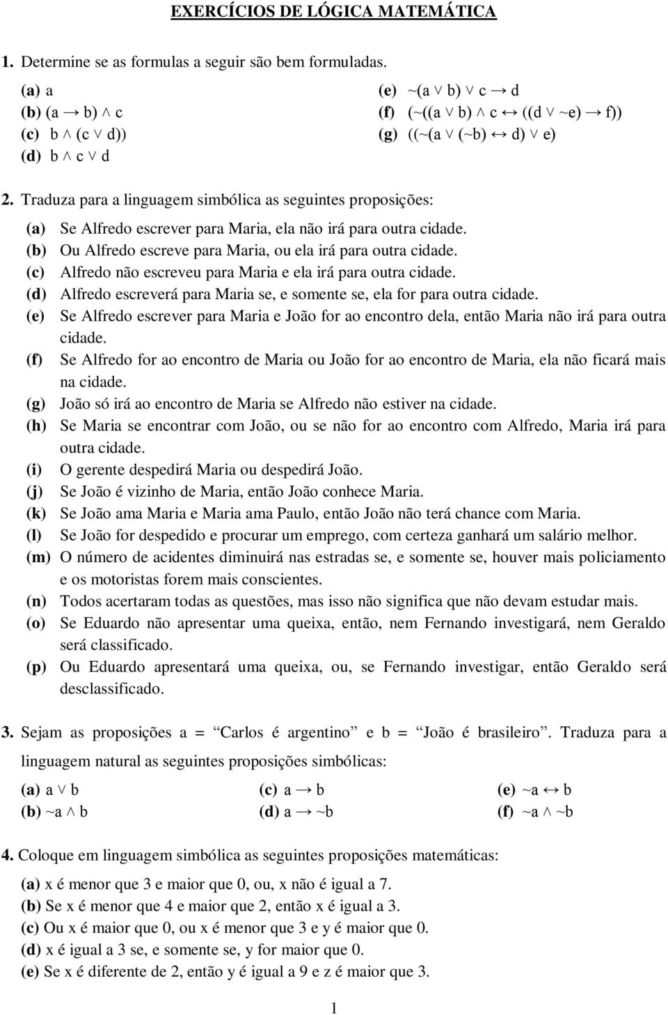 (b) Ou Alfredo escreve para Maria, ou ela irá para outra cidade. (c) Alfredo não escreveu para Maria e ela irá para outra cidade.