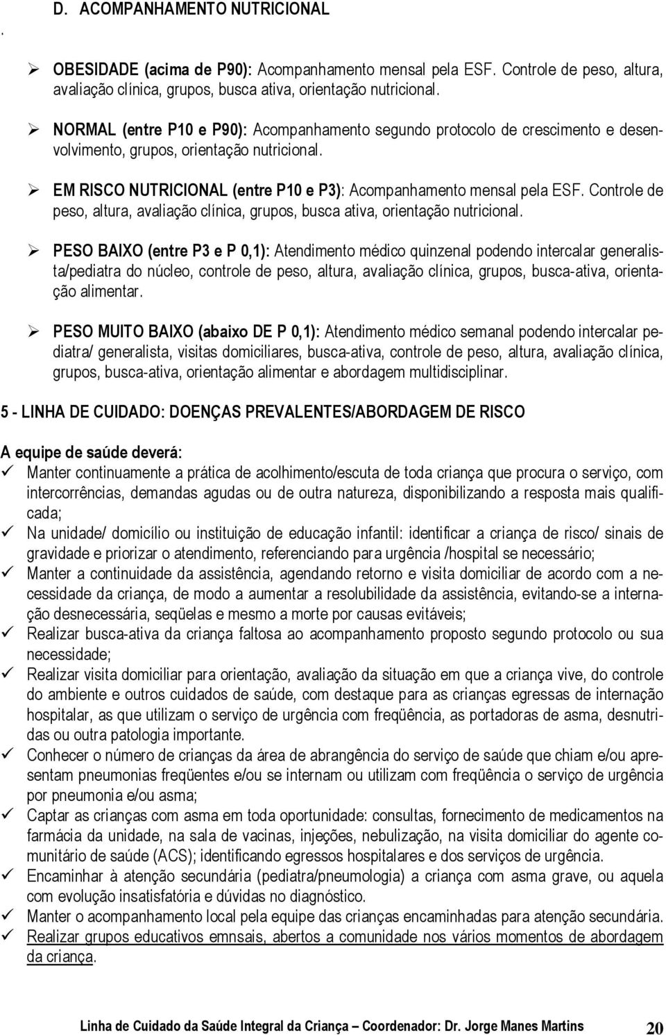 Controle de peso, altura, avaliação clínica, grupos, busca ativa, orientação nutricional.