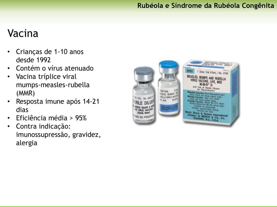 mumps-measles-rubella (MMR) Resposta imune após 14-21 dias