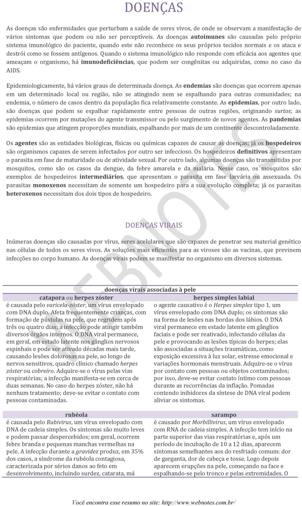 Quando o sistema imunológico não responde com eficácia aos agentes que ameaçam o organismo, há imunodeficiências, que podem ser congênitas ou adquiridas, como no caso da AIDS.